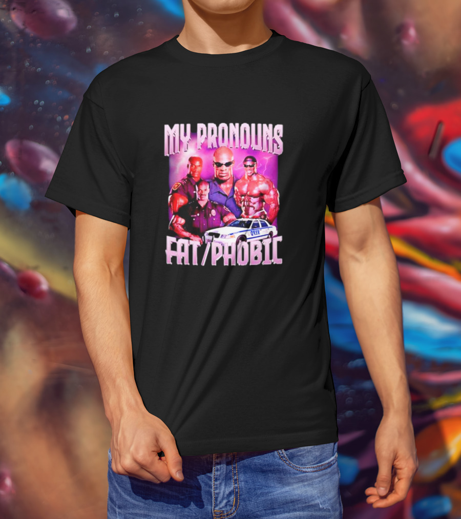 Ronnie Coleman My Pronouns Fat Phobic Police Car Bodybuilder T-Shirt