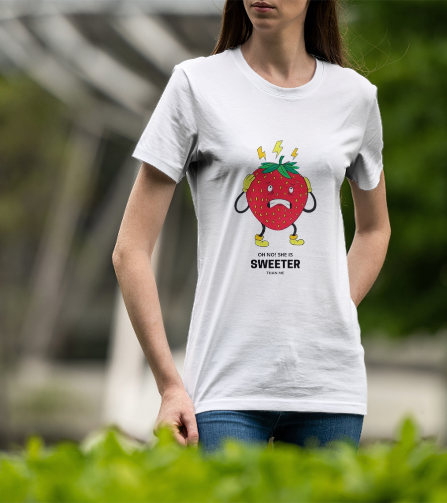 Oh No She Is Sweeter Than Me Jealous Strawberry T-Shirt