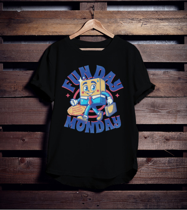 FUN DAY MONDAY Because Why Wait For Friday? T-Shirt