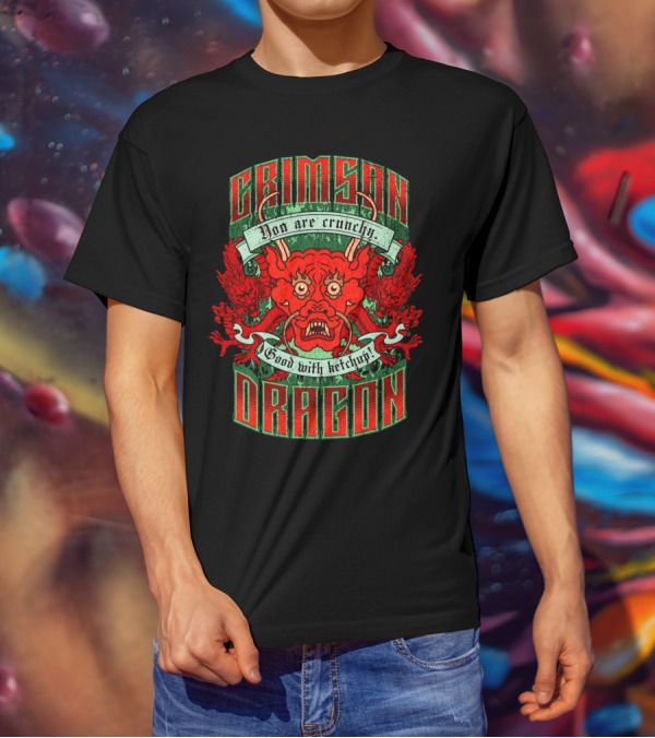Crimson Dragon You Are Crunchy Good With Ketchup T-Shirt