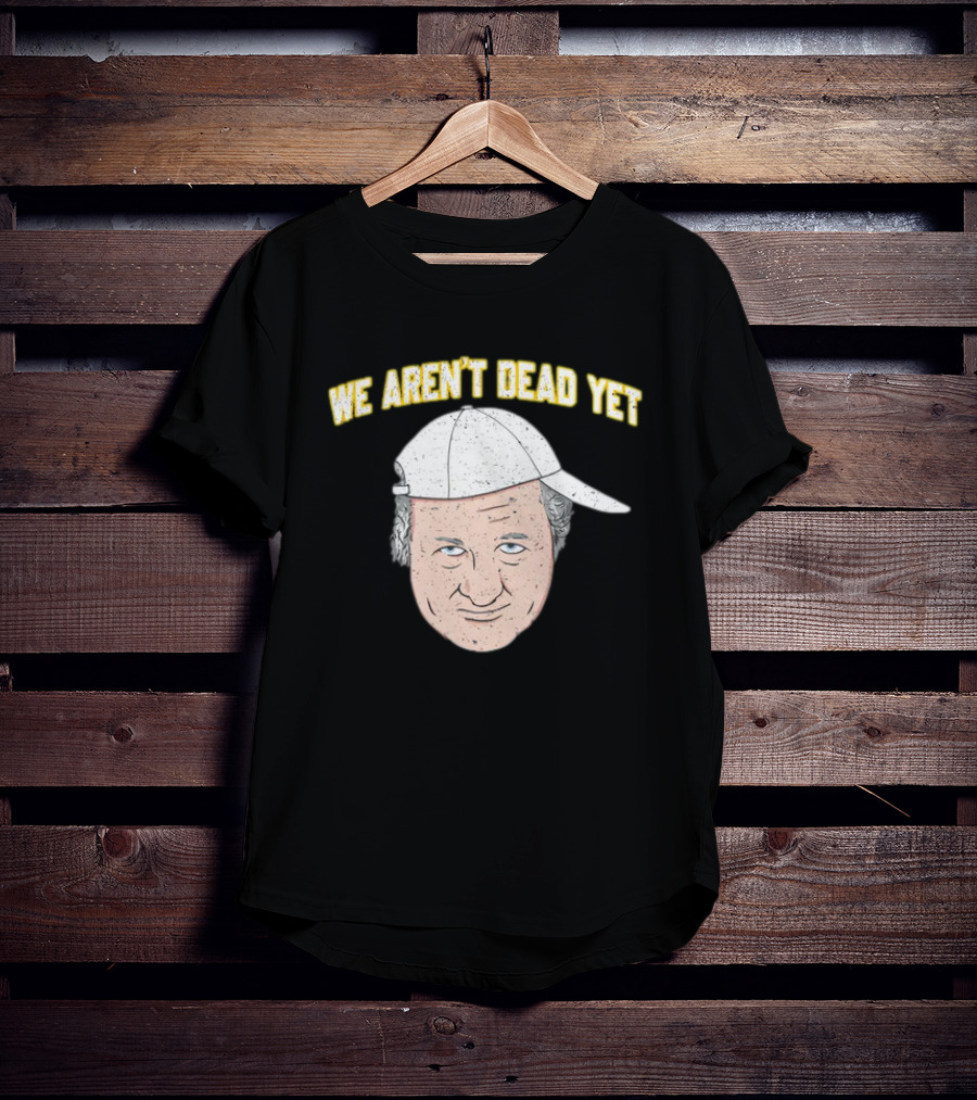 We Aren't Dead Yet Barstool Hat Face T-Shirt