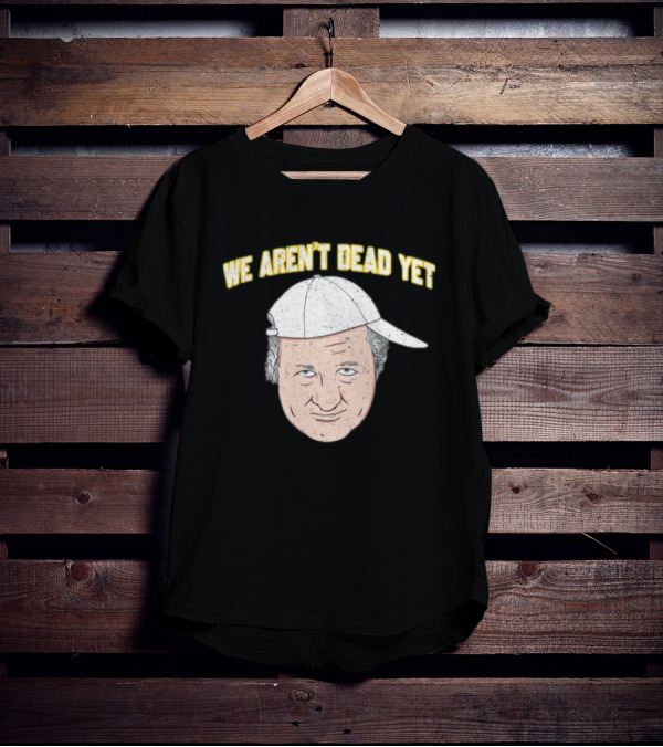 We Aren't Dead Yet Barstool Hat Face T-Shirt