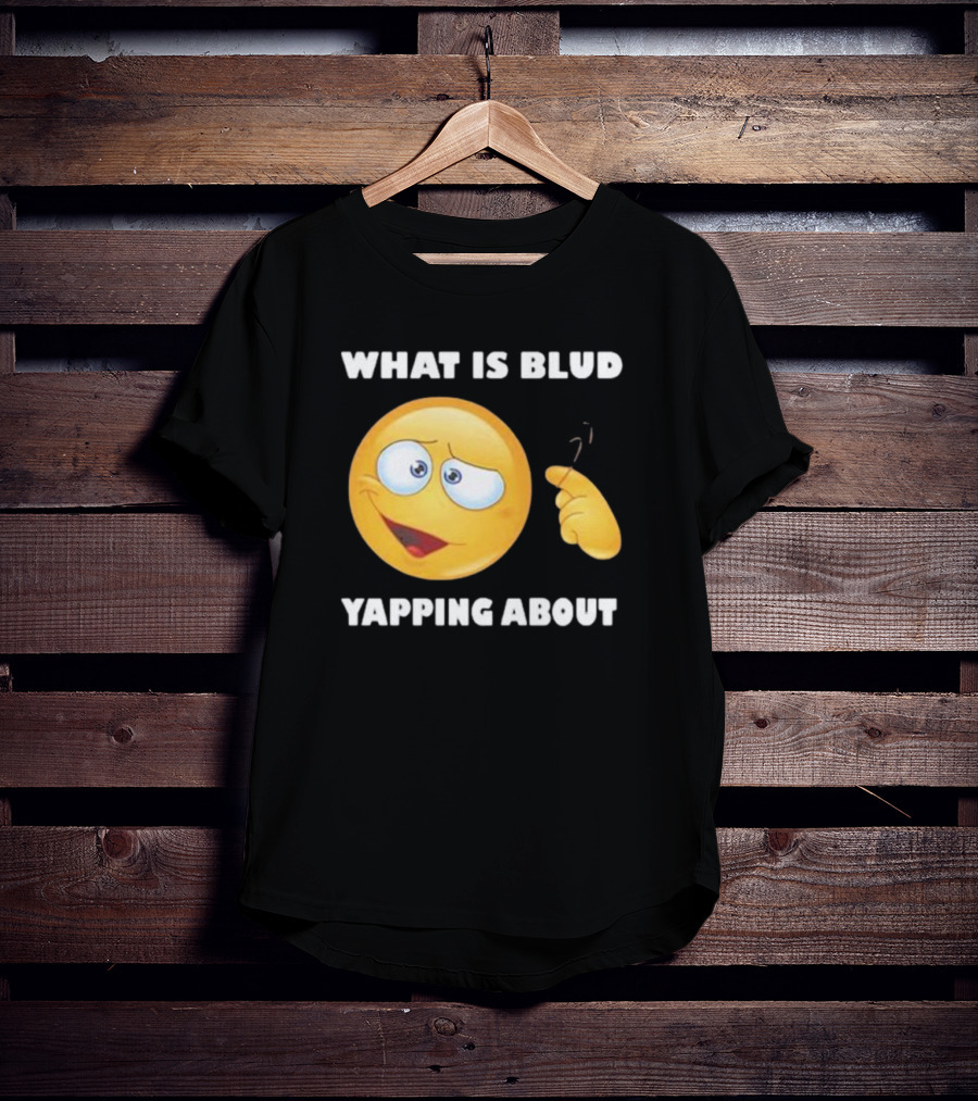 What Is Blud Yapping About Emoji Face T-Shirt