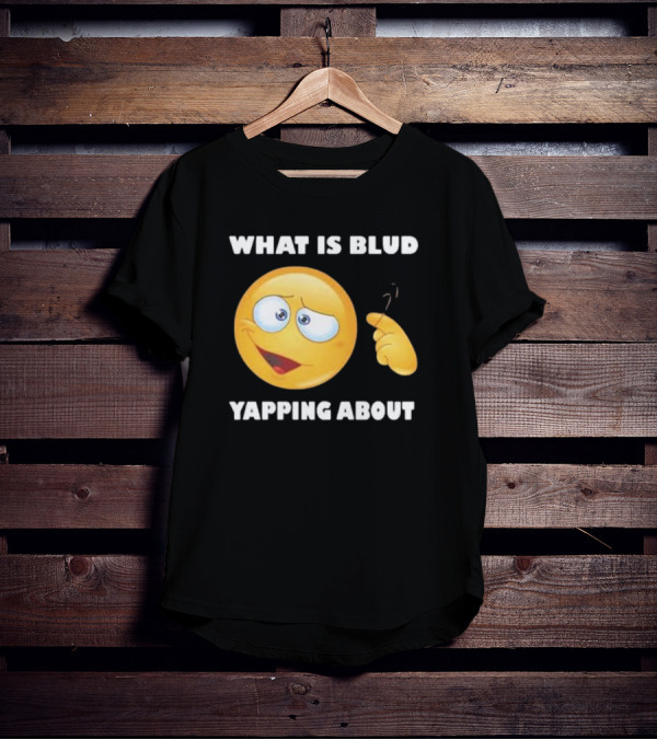 What Is Blud Yapping About Emoji Face T-Shirt