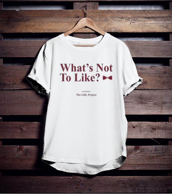 What’s Not To Like Presented By The Gilly Project Bow Tie Edition T-Shirt