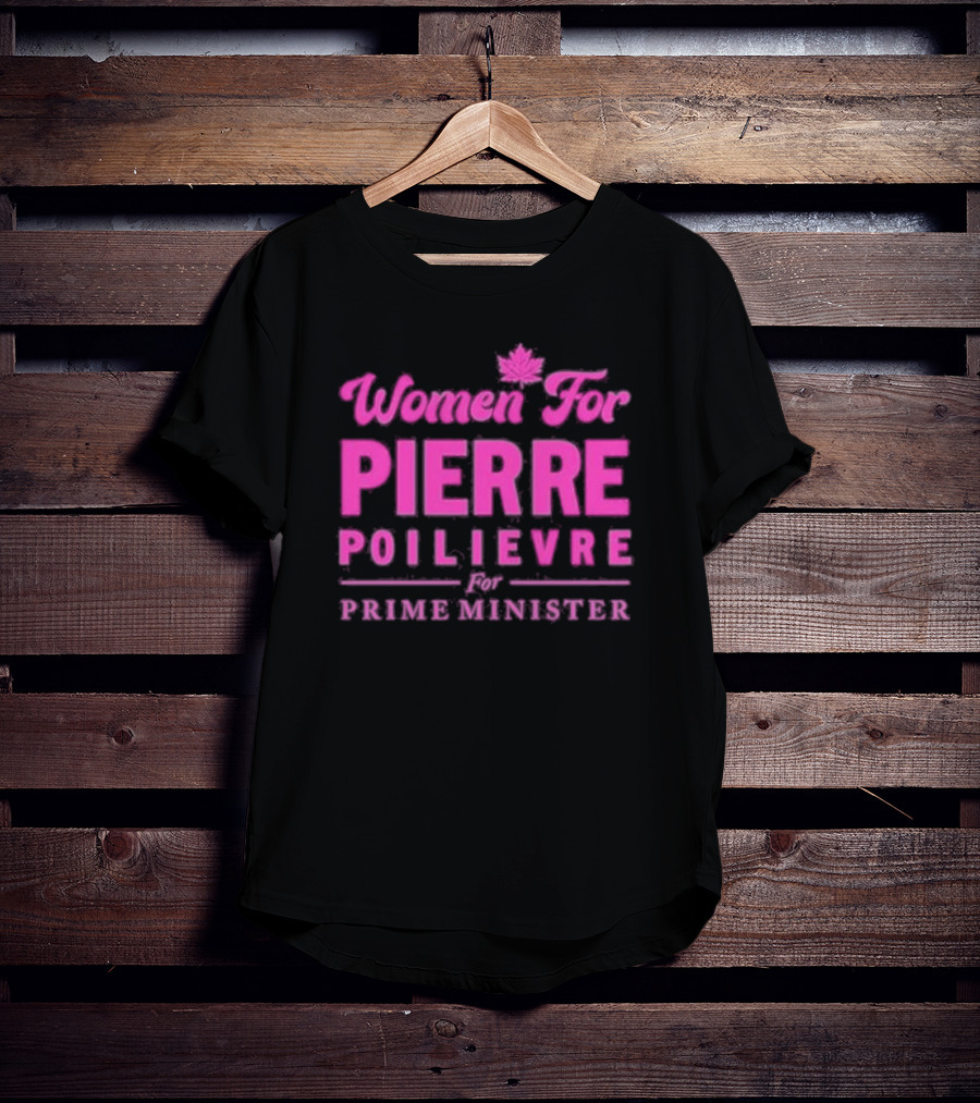 Women For Pierre Poilievre For Prime Minister T-Shirt