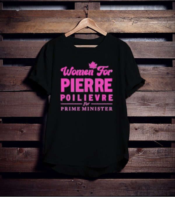 Women For Pierre Poilievre For Prime Minister T-Shirt
