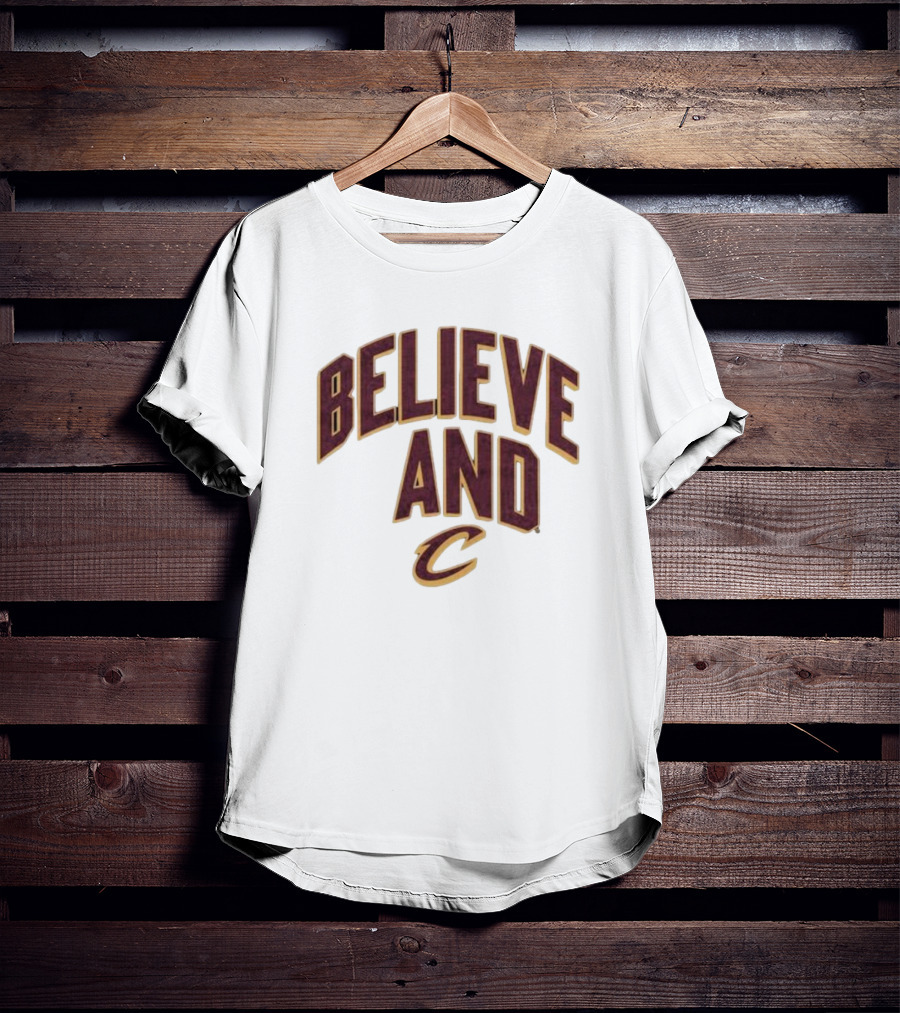 Believe And Cleveland Cavaliers C T-Shirt