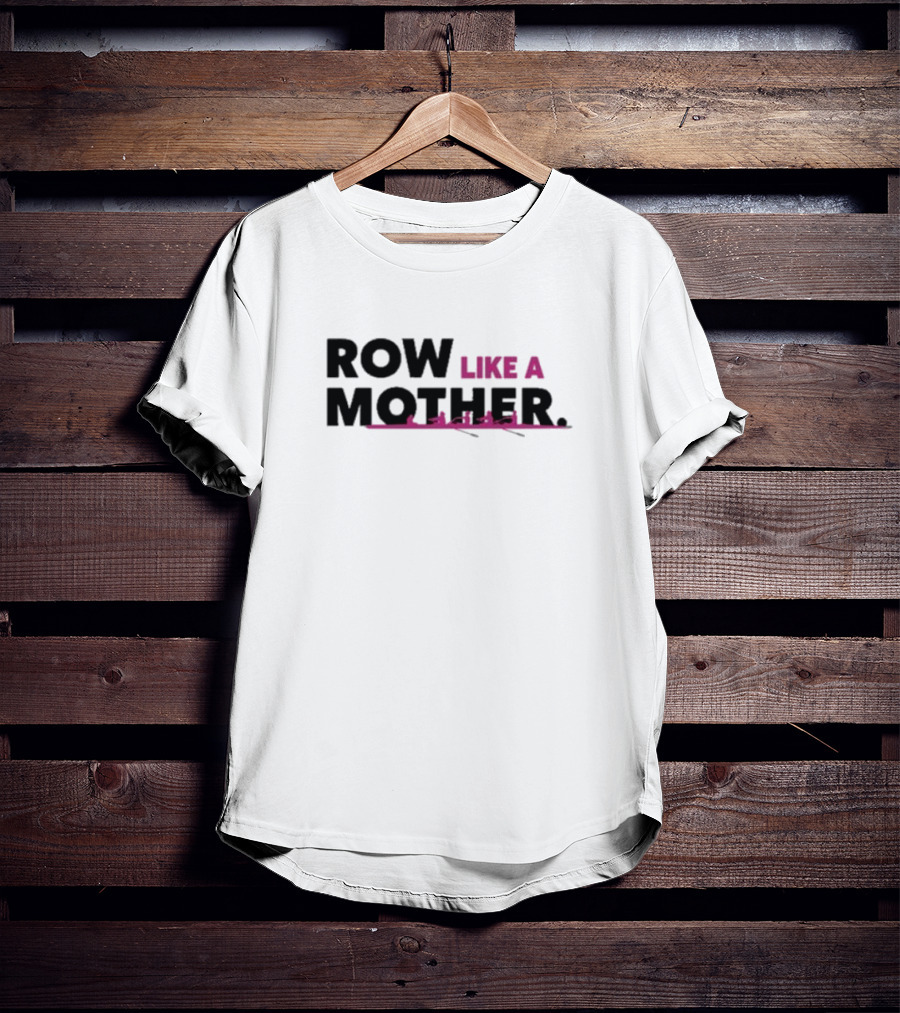 ROW LIKE A MOTHER Pink Rowing Team T-Shirt