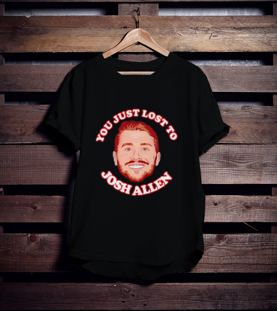 You Just Lost To Josh Allen Football Fan T-Shirt