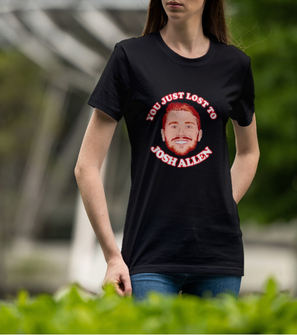 You Just Lost To Josh Allen Football Fan T-Shirt