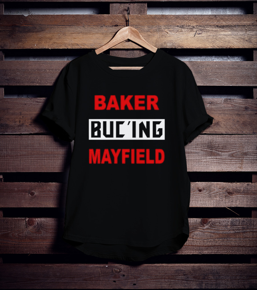 Baker Buc’ing Mayfield Football Quarterback Tampa Bay Buccaneers T-Shirt