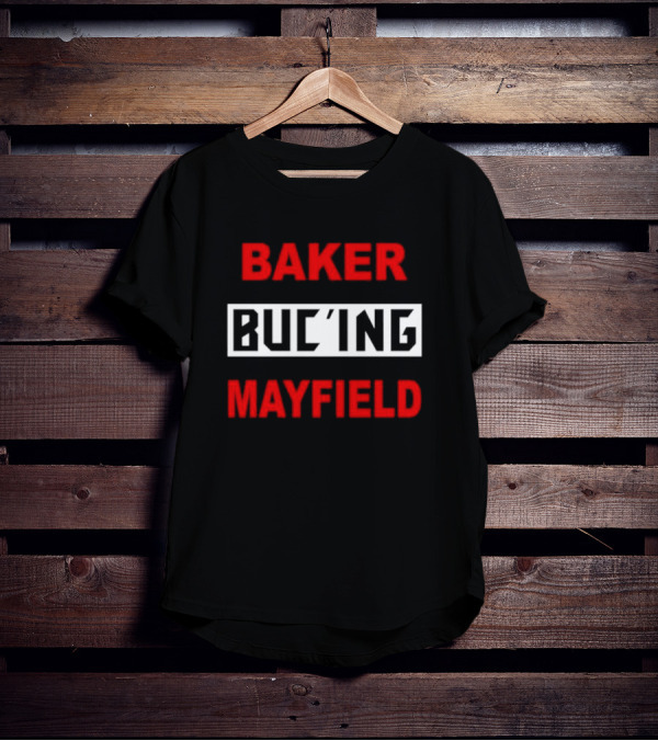 Baker Buc’ing Mayfield Football Quarterback Tampa Bay Buccaneers T-Shirt