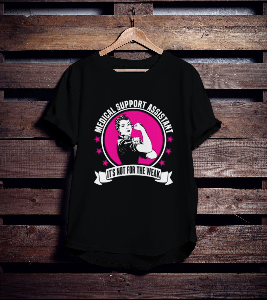 Medical Support Assistant It's Not For The Weak Iconic Empowerment T-Shirt