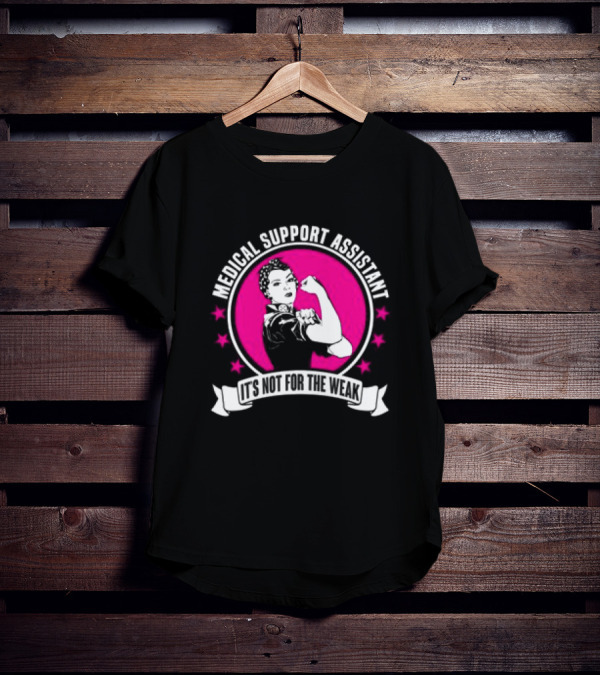 Medical Support Assistant It's Not For The Weak Iconic Empowerment T-Shirt
