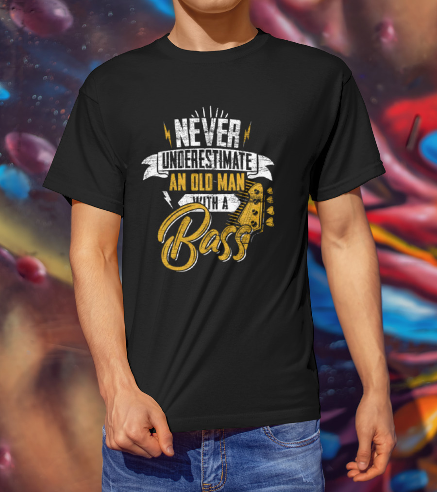 NEVER UNDERESTIMATE AN OLD MAN WITH A BASS T-Shirt