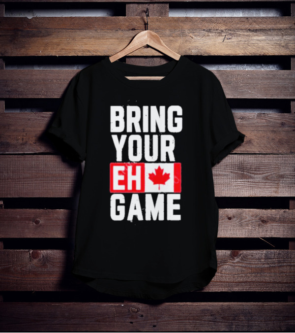 Bring Your Eh Game Canadian Flag T-Shirt