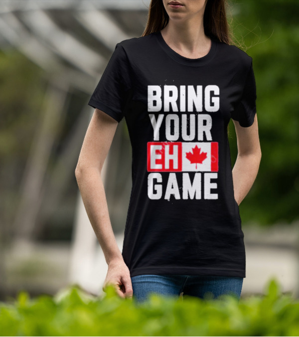 Bring Your Eh Game Canadian Flag T-Shirt