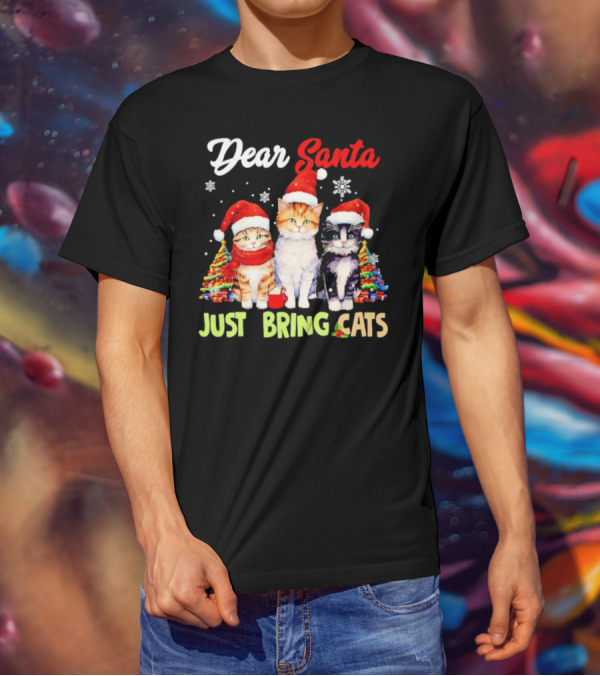 Dear Santa Just Bring Cats Christmas Cats In Santa Hats With Trees T-Shirt