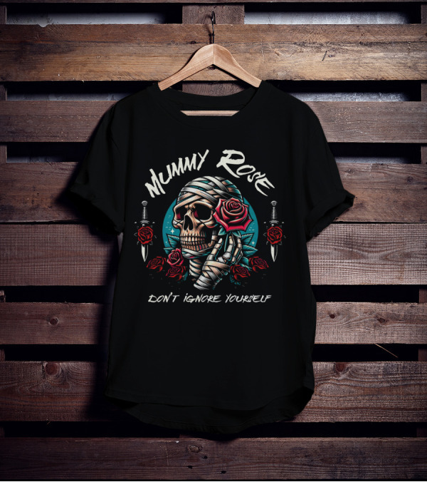 Mummy Rose Skull With Roses And Daggers Don't Ignore Yourself T-Shirt