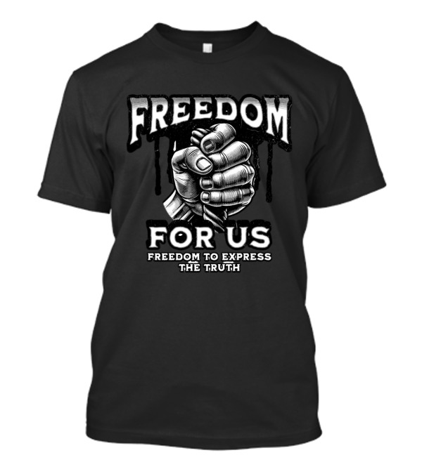 FREEDOM FOR US FREEDOM TO EXPRESS THE TRUTH T-Shirt