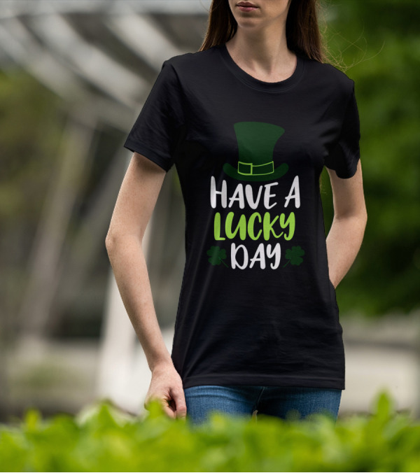 Have A Lucky Day St. Patrick's Hat And Shamrocks T-Shirt