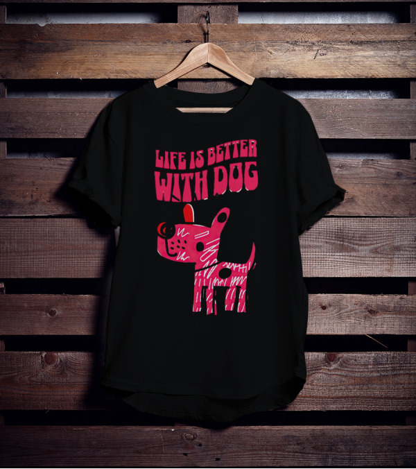 Life Is Better With Dog T-Shirt