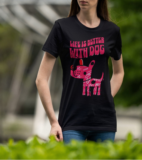 Life Is Better With Dog T-Shirt