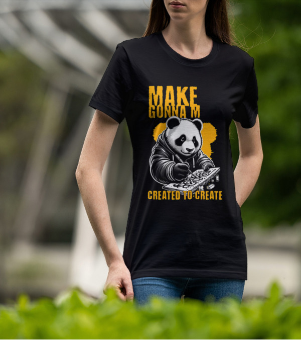 Make Gonna M Created To Create Panda T-Shirt