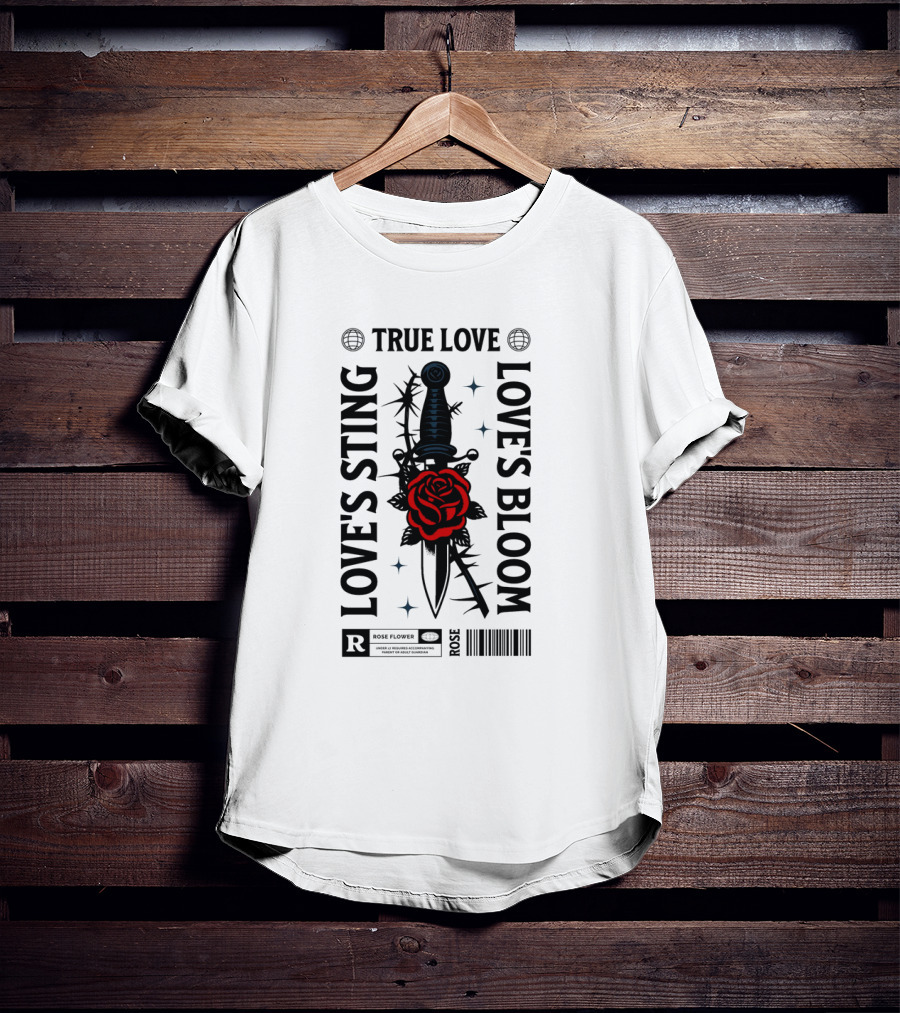TRUE LOVE ROSE FLOWER LOVE'S STING LOVE'S BLOOM T-Shirt
