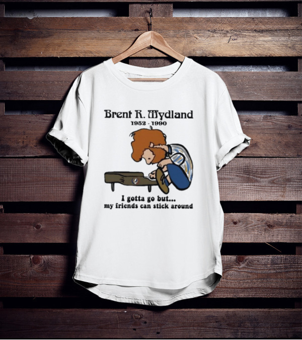 Brent R Mydland 1952 1990 Cartoon Tribute I Gotta Go But My Friends Can Stick Around T-Shirt