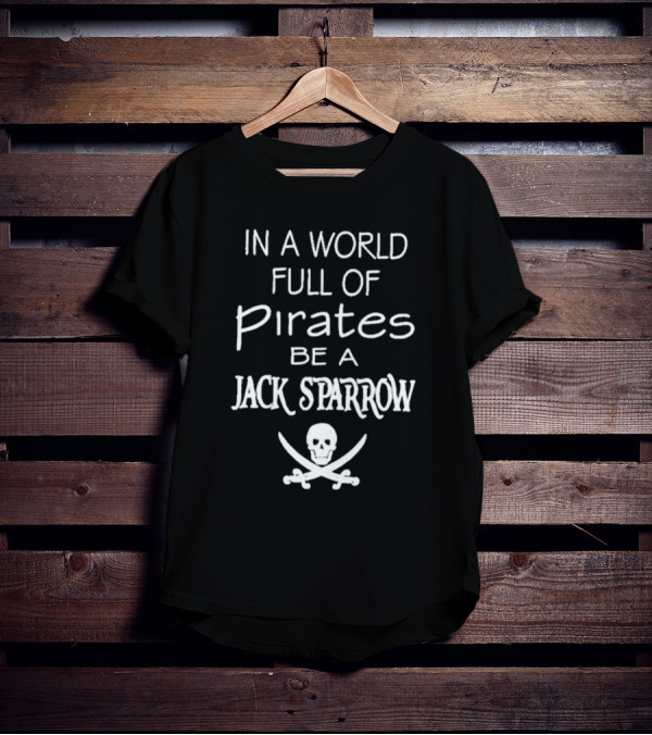 In A World Full Of Pirates Be A Jack Sparrow Skull And Crossbones T-Shirt