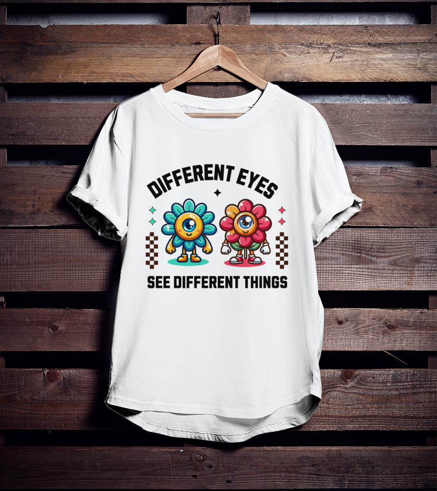 Different Eyes See Different Things Flower Characters With Colorful T-Shirt