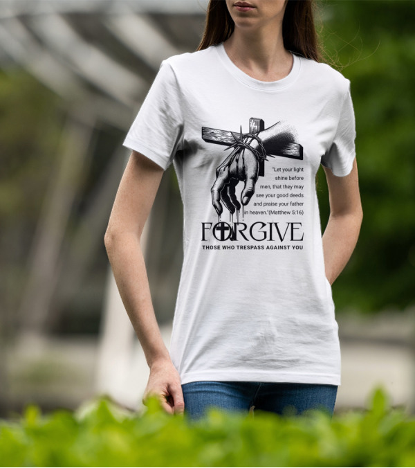 Forgive Those Who Trespass Against You Matthew 5:16 Let Your Light Shine Before Men Cross And Thorns T-Shirt