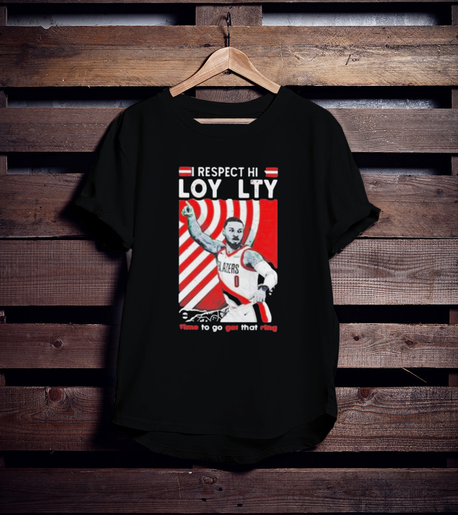 Respect Loyalty Damian Lillard Time To Go Get That Ring Blazers Number 0 T-Shirt