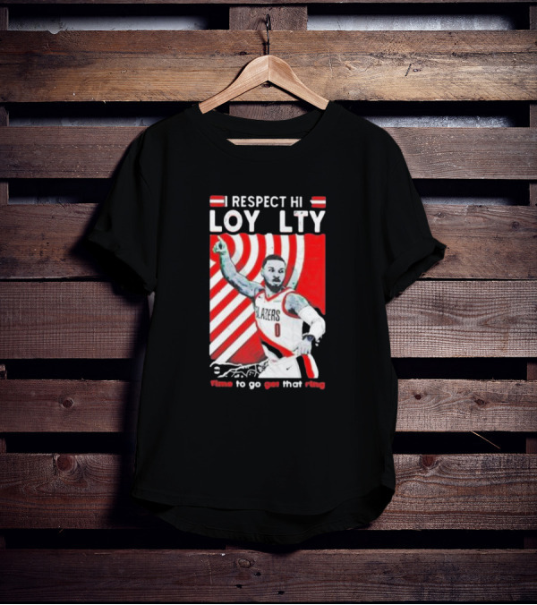 Respect Loyalty Damian Lillard Time To Go Get That Ring Blazers Number 0 T-Shirt