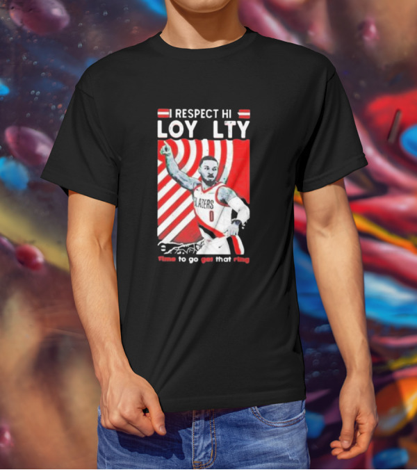 Respect Loyalty Damian Lillard Time To Go Get That Ring Blazers Number 0 T-Shirt