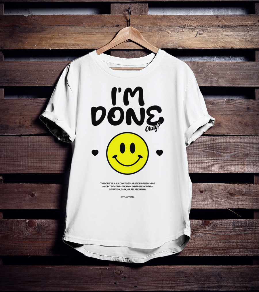 I'm Done Okay Smiley Face Kittl T-Shirt