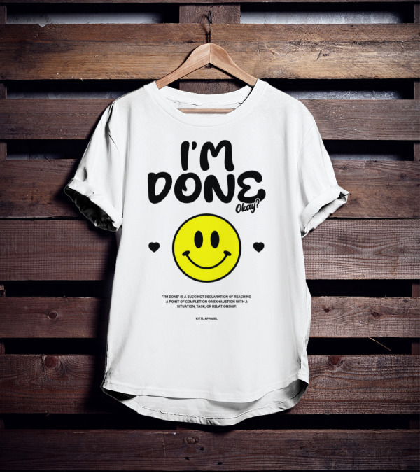 I'm Done Okay Smiley Face Kittl T-Shirt