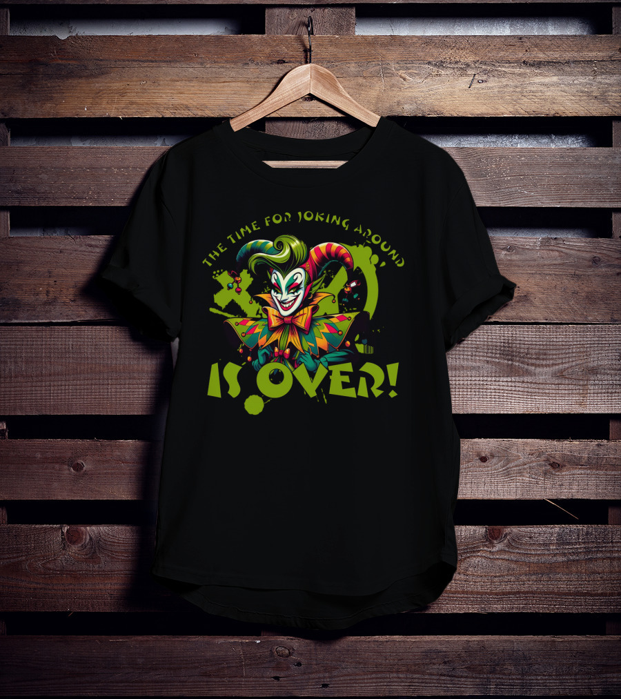 The Time For Joking Around Is Over Jester Clown T-Shirt