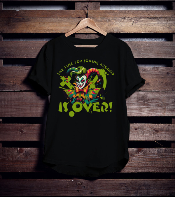 The Time For Joking Around Is Over Jester Clown T-Shirt