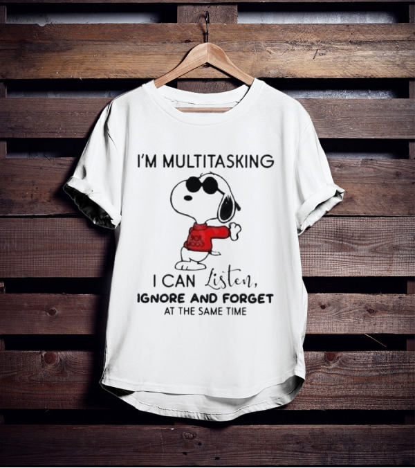 Snoopy I'm Multitasking I Can Listen Ignore And Forget At The Same Time T-Shirt