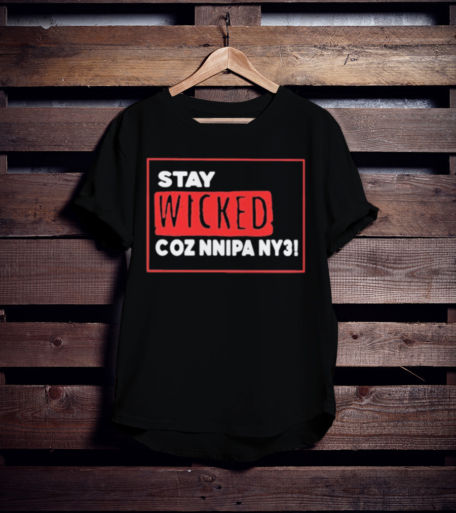 Stay Wicked Coz Nnipa Ny3 Bold Red And White Text T-Shirt