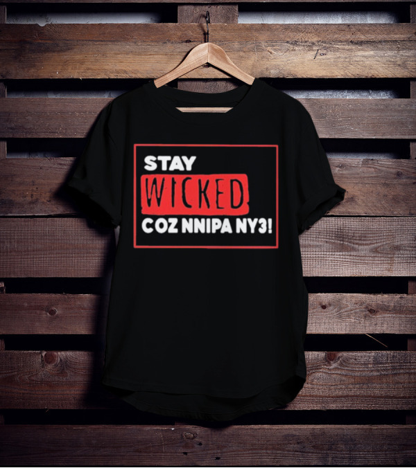 Stay Wicked Coz Nnipa Ny3 Bold Red And White Text T-Shirt