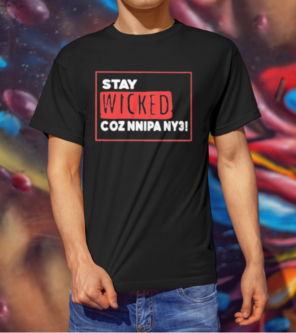 Stay Wicked Coz Nnipa Ny3 Bold Red And White Text T-Shirt
