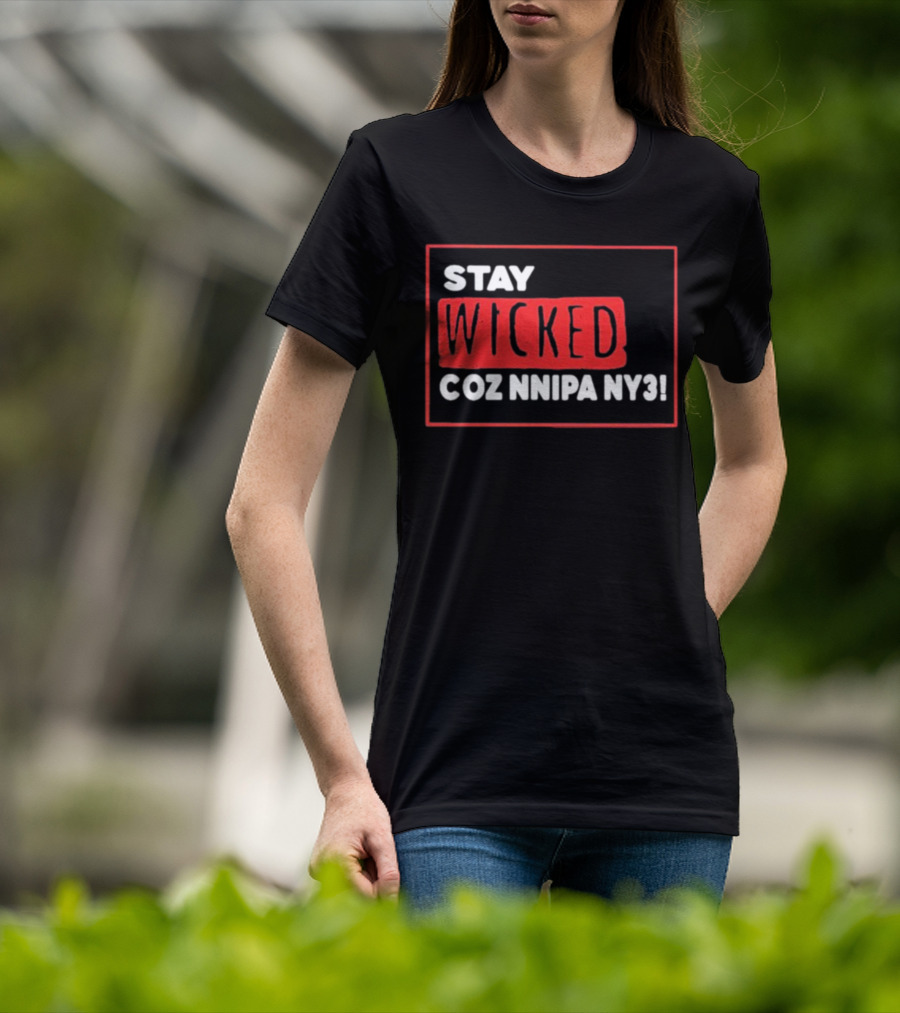 Stay Wicked Coz Nnipa Ny3 Bold Red And White Text T-Shirt
