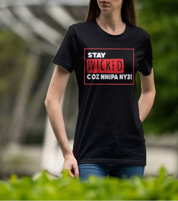 Stay Wicked Coz Nnipa Ny3 Bold Red And White Text T-Shirt