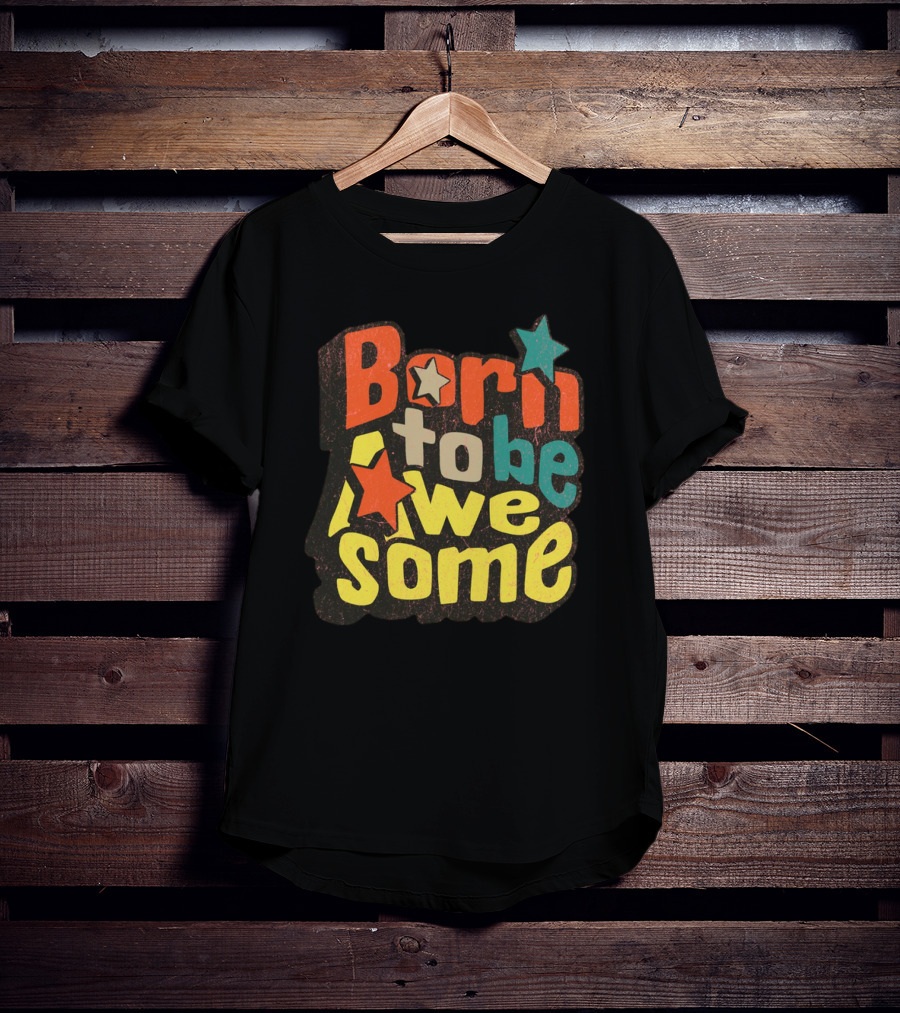 Born To Be Awesome Stars Bright T-Shirt