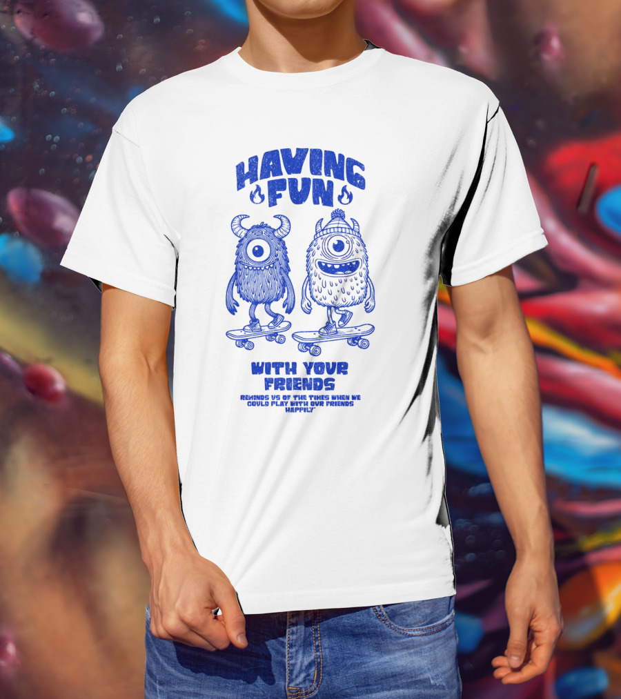 HAVING FUN WITH YOUR FRIENDS REMINDS US OF THE TIMES WHEN WE COULD PLAY WITH OUR FRIENDS HAPPILY T-Shirt
