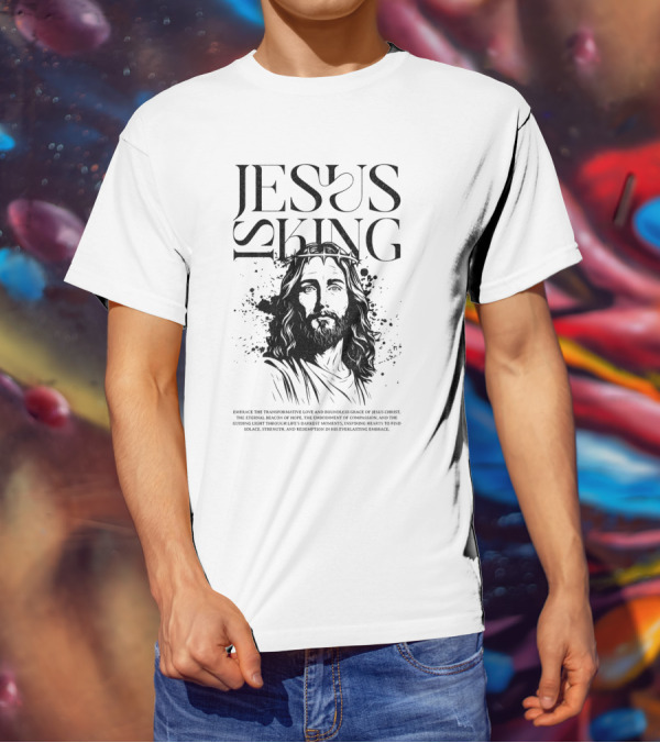 Jesus Is King Transformative Love Grace Jesus Christ Embrace Truth Life Eternal Radiant Savior T-Shirt